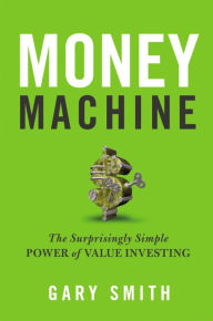 Title: Money Machine: The Surprisingly Simple Power of Value Investing, Author: Gary V. Smith