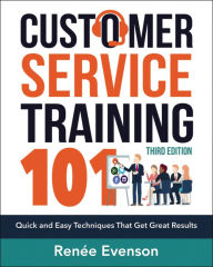 Title: Customer Service Training 101: Quick and Easy Techniques that Get Great Results, Author: Renee Evenson