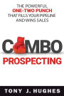 a Combo Prospecting: The Powerful One-Two Punch That Fills Your Pipeline and Wins Sales