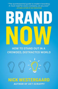 Title: Brand Now: How to Stand Out in a Crowded, Distracted World, Author: Nick Westergaard