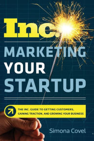 Title: Marketing Your Startup: The Inc. Guide to Getting Customers, Gaining Traction, and Growing Your Business, Author: Protectors of the Wood Band