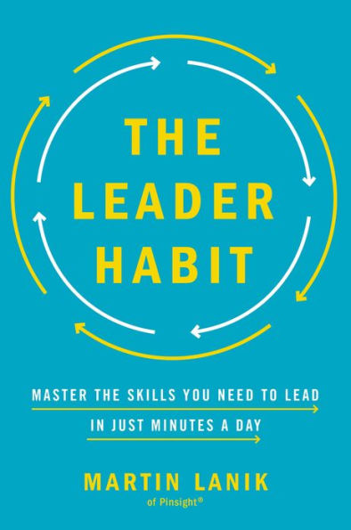 The Leader Habit: Master the Skills You Need to Lead--in Just Minutes a Day