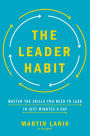 The Leader Habit: Master the Skills You Need to Lead--in Just Minutes a Day