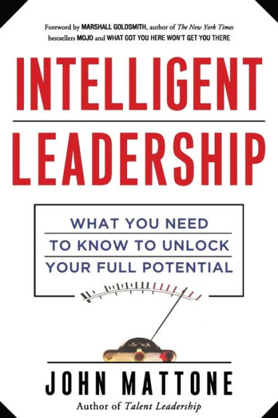 Intelligent Leadership: What You Need to Know Unlock Your Full Potential