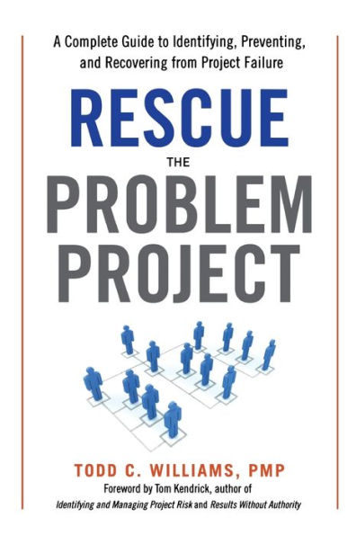 Rescue the Problem Project: A Complete Guide to Identifying, Preventing, and Recovering from Project Failure
