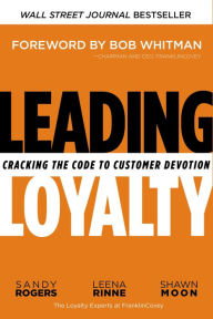 Title: Leading Loyalty: Cracking the Code to Customer Devotion, Author: Sandy Rogers