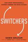 Switchers: How Smart Professionals Change Careers -- and Seize Success