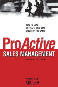 Title: ProActive Sales Management: How to Lead, Motivate, and Stay Ahead of the Game, Author: William Miller