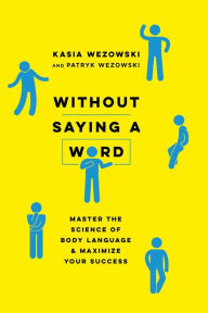 Title: Without Saying a Word: Master the Science of Body Language and Maximize Your Success, Author: Gdx