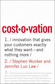 Title: Costovation: Innovation That Gives Your Customers Exactly What They Want--And Nothing More, Author: Stephen Wunker