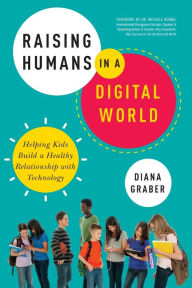 Title: Raising Humans in a Digital World: Helping Kids Build a Healthy Relationship with Technology, Author: Diana Graber