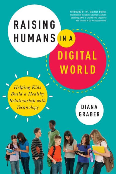 Raising Humans a Digital World: Helping Kids Build Healthy Relationship with Technology