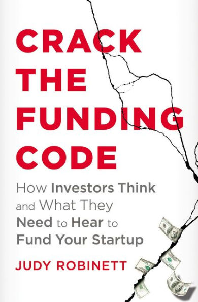 Crack the Funding Code: How Investors Think and What They Need to Hear to Fund Your Startup