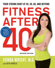 Title: Fitness After 40: Your Strong Body at 40, 50, 60, and Beyond, Author: Vonda Wright