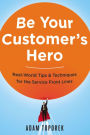 Be Your Customer's Hero: Real-World Tips & Techniques for the Service Front Lines