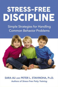 Title: Stress-Free Discipline: Simple Strategies for Handling Common Behavior Problems, Author: Sara Au