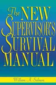 Title: The New Supervisor's Survival Manual, Author: William A. SALMON