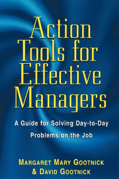 Action Tools for Effective Managers: A Guide for Solving Day-to-Day Problems on the Job
