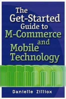 Get-Started Guide to M-Commerce and Mobile Technology / Edition 1