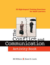 Title: The Conflict and Communication Activity Book: 30 High-Impact Training Exercises for Adult Learners / Edition 1, Author: Bill Withers