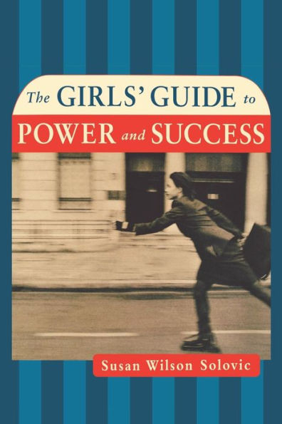 The Girls' Guide to Power and Success