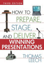 How to Prepare, Stage, and Deliver Winning Presentations / Edition 3