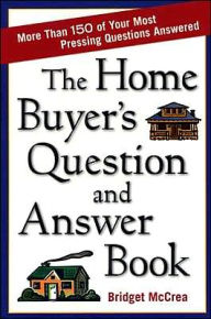 Title: Home Buyer's Question and Answer Book, The / Edition 1, Author: Bridget McCrea