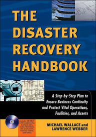 The Disaster Recovery Handbook: A Step-by-Step Plan to Ensure Business Continuity and Protect Vital Operations, Facilities, and Assets / Edition 1