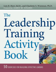 Title: The Leadership Training Activity Book: 50 Exercises for Building Effective Leaders / Edition 1, Author: Lois Hart