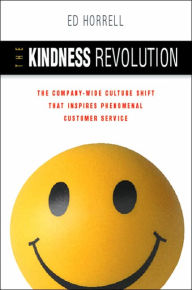 Title: The Kindness Revolution: The Company-wide Culture Shift That Inspires Phenomenal Customer Service, Author: Ed Horrell