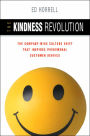 The Kindness Revolution: The Company-wide Culture Shift That Inspires Phenomenal Customer Service