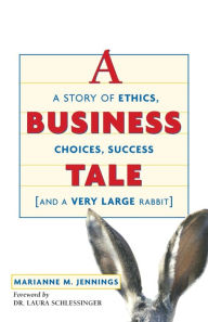 Title: A Business Tale: A Story of Ethics, Choices, Success -- and a Very Large Rabbit, Author: Marianne M. JENNINGS