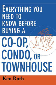 Title: Everything You Need to Know Before Buying a Co-op,Condo, or Townhouse, Author: Ken Roth