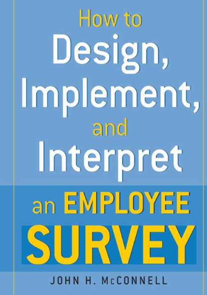 How to Design, Implement, and Interpret and Employee Survey