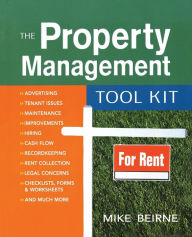 Title: The Property Management Tool Kit: 100 Tips and Techniques for Getting the Job Done Right, Author: Mike BEIRNE