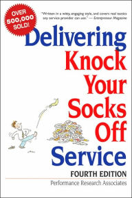 Title: Delivering Knock Your Socks Off Service / Edition 4, Author: Performance Research Associates