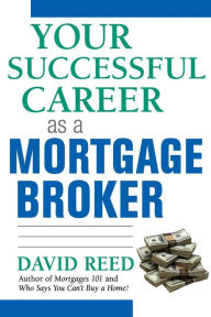 Title: Your Successful Career as a Mortgage Broker, Author: David Reed