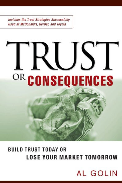 Trust or Consequences: Build Trust Today or Lose Your Market Tomorrow