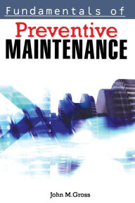 Title: Fundamentals of Preventive Maintenance, Author: John M. GROSS
