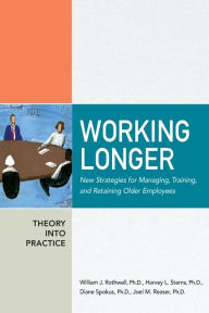 Title: Working Longer: New Strategies for Managing, Training, and Retaining Older Employees / Edition 1, Author: William J. Rothwell