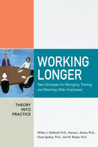 Title: Working Longer: New Strategies for Managing, Training, and Retaining Older Employees / Edition 1, Author: William Rothwell