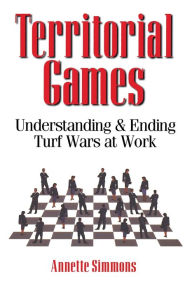 Title: Territorial Games: Understanding and Ending Turf Wars at Work, Author: Annette Simmons