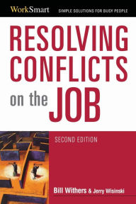 Title: Resolving Conflicts on the Job / Edition 2, Author: Bill Withers