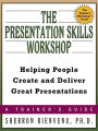 The Presentation Skills Workshop: Helping People Create and Deliver Great Presentations