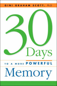 Title: 30 Days to a More Powerful Memory, Author: Gini Graham Scott