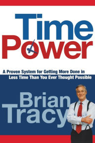 Title: Time Power: A Proven System for Getting More Done in Less Time Than You Ever Thought Possible, Author: Brian Tracy