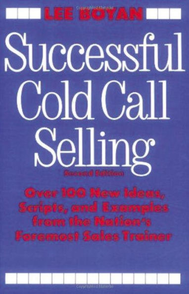 Successful Cold Call Selling: Over 100 New Ideas, Scripts, and Examples From the Nation's Foremost Sales Trainer / Edition 2