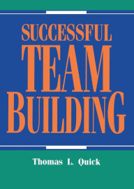 Title: Successful Team Building / Edition 1, Author: Thomas L. Quick