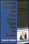 Title: Money Secrets the Pro's Don't Want You to Know: 365 Ways to Outsmart Your Banker, Broker, Insurance Agent, Car Dealer, Realtor, Travel Agent, Lawyer, Credit Card Company and the IRS, Author: Stephanie Gallagher