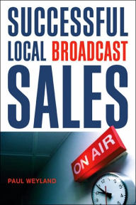 Title: Successful Local Broadcast Sales, Author: Paul Weyland